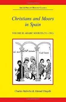 Christians and Moors in Spain. Vol 3: Arab sources: 003 (Aris & Phillips Hispanic Classics)