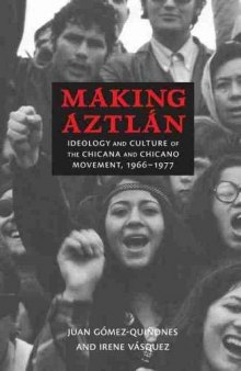 Making Aztlan: Ideology and Culture of the Chicana and Chicano Movement, 1966-1977 (Contextos)