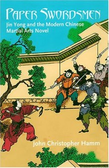 Paper Swordsmen: Jin Yong and the Modern Chinese Martial Arts Novel