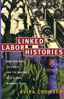Linked Labor Histories: New England, Colombia, and the Making of a Global Working Class (American Encounters/Global Interactions)