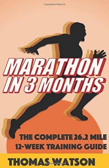 Marathon In Three Months: How To Train For A Marathon In Twelve Weeks