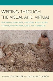 Writing through the Visual and Virtual: Inscribing Language, Literature, and Culture in Francophone Africa and the Caribbean