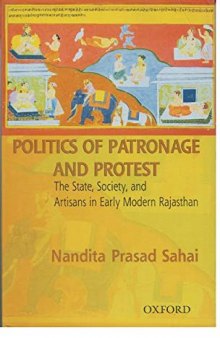 Politics of Patronage and Protest: The State, Society, and Artisans in Early Modern Rajasthan