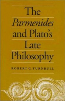 The Parmenides and Plato's Late Philosophy: Translation of and Commentary on the Parmenides with Interpretative Chapters on the Timaeus, the Theaetetus, the Sophist, and the Philebus