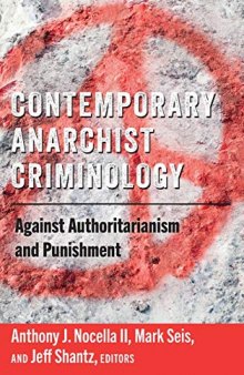 Contemporary Anarchist Criminology; Against Authoritarianism and Punishment