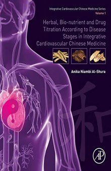 Herbal, Bio-nutrient and Drug Titration According to Disease Stages in Integrative Cardiovascular Chinese Medicine: Volume 1