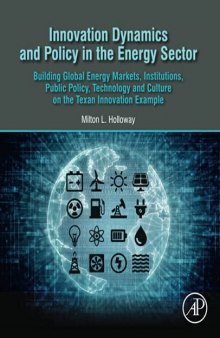 Innovation Dynamics and Policy in the Energy Sector: Building Global Energy Markets, Institutions, Public Policy, Technology and Culture on the Texan Innovation Example