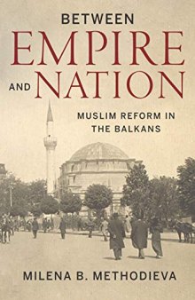 Between Empire and Nation: Muslim Reform in the Balkans