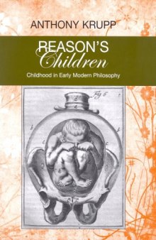 Reason's Children: Childhood in Early Modern Philosophy (Bucknell Studies in Eighteenth-Century Literature and Culture) (Buckwell Studies in Eighteenth-century Literatue and Culture)