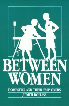 Between Women: Domestics and Their Employers (Labor And Social Change)