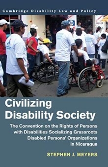 Civilizing Disability Society: The Convention on the Rights of Persons with Disabilities Socializing Grassroots Disabled Persons' Organizations in ... (Cambridge Disability Law and Policy Series)