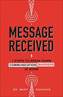 Message Received: 7 Steps to Break Down Communication Barriers at Work (BUSINESS BOOKS)