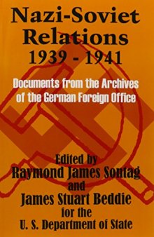 Nazi-Soviet Relations 1939 - 1941: Documents from the Archives of the German Foreign Office