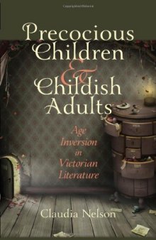 Precocious Children and Childish Adults: Age Inversion in Victorian Literature
