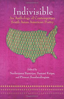 Indivisible: An Anthology of Contemporary South Asian American Poetry: An Anthology of Contemporary South Asian Poetry