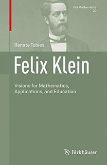 Felix Klein: Visions for Mathematics, Applications, and Education