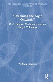 “Dreaming the Myth Onwards”: C. G. Jung on Christianity and on Hegel