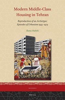 Modern Middle-Class Housing in Tehran: Reproduction of an Archetype: Episodes of Urbanism 1945-1979