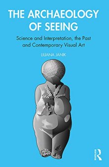 The Archaeology of Seeing: Science and Interpretation, the Past and Contemporary Visual Art