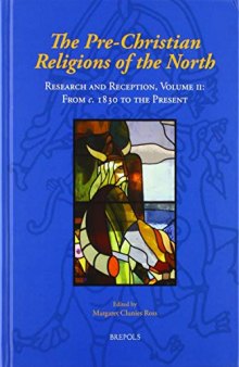 The Pre-Christian Religions of the North: Research and Reception, Volume II: From C. 1830 to the Present