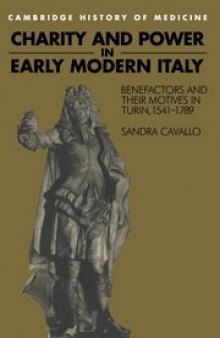 Charity and Power in Early Modern Italy: Benefactors and their Motives in Turin, 1541–1789