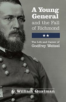 A Young General and the Fall of Richmond: The Life and Career of Godfrey Weitzel
