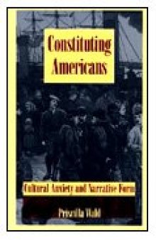 Constituting Americans: Cultural Anxiety and Narrative Form