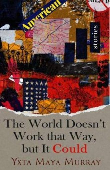 The World Doesn't Work that Way, But it Could: Stories