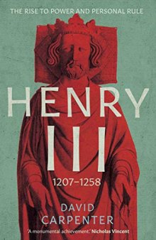 Henry III: 1207-1258 (The English Monarchs Series): The Rise to Power and Personal Rule, 1207-1258