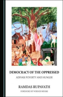 Democracy of the Oppressed: Adivasi Poverty and Hunger