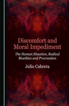 Discomfort and Moral Impediment : The Human Situation, Radical Bioethics and Procreation