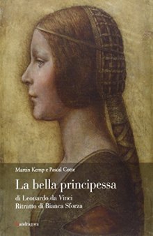 La bella principessa di Leonardo da Vinci. Ritratto di Bianca Sforza