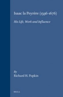 Isaac la Peyrere (1596-1676): His Life, Work and Influence (Brill's Studies in Intellectual History): 01