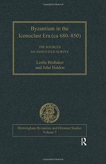 Byzantium in the Iconoclast Era (ca 680–850): The Sources: An Annotated Survey (Birmingham Byzantine and Ottoman Studies)