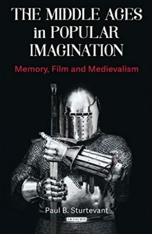 The Middle Ages in Popular Imagination: Memory, Film and Medievalism