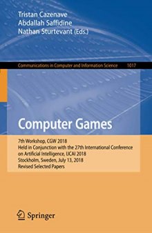 Computer Games: 7th Workshop, CGW 2018 Held in Conjunction with the 27th International Conference on Artificial Intelligence, IJCAI 2018 Stockholm, Sweden, July 13, 2018: Revised Selected Papers