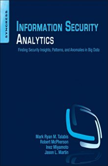 Information Security Analytics: Finding Security Insights, Patterns, and Anomalies in Big Data
