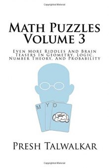 Math Puzzles Volume 3: Even More Riddles And Brain Teasers In Geometry, Logic, Number Theory, And Probability