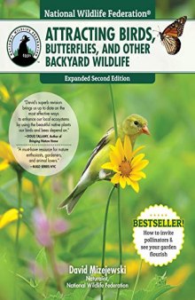 National Wildlife Federation(R): Attracting Birds, Butterflies, and Other Backyard Wildlife, Expanded Second Edition, 17 Projects & Step-by-Step Instructions to Give Back to Nature