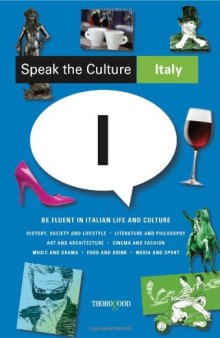 Speak the Culture: Italy - Be Fluent in Italian Life and Culture