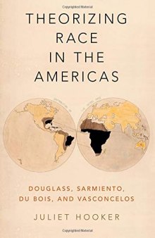 Theorizing Race in the Americas: Douglass, Sarmiento, Du Bois, and Vasconcelos