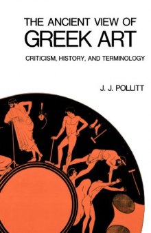 The Ancient View of Greek Art: Criticism, History, and Terminology