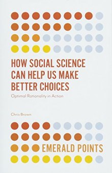 How Social Science Can Help Us Make Better Choices: Optimal Rationality in Action