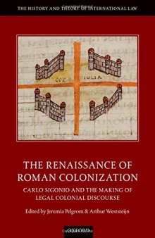 The Renaissance of Roman Colonization: Carlo Sigonio and the Making of Legal Colonial Discourse
