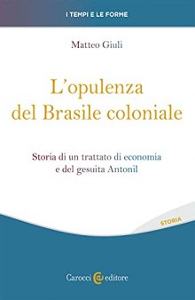 L'opulenza del Brasile coloniale. Storia di un trattato di economia e del gesuita Antonil
