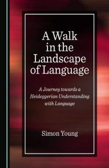 A Walk in the Landscape of Language: A Journey Towards a Heideggerian Understanding with Language