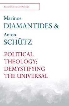 Political Theology: Demystifying the Universal (Encounters in Law and Philosophy) (Encounters in Law & Philosophy)