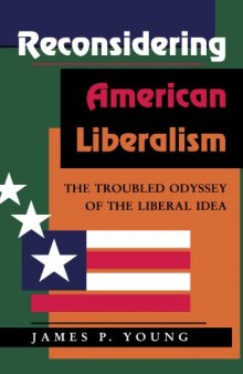 Reconsidering American Liberalism: The Troubled Odyssey Of The Liberal Idea