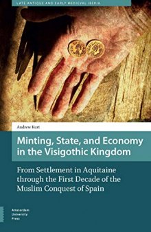 Minting, State, and Economy in the Visigothic Kingdom: From Settlement in Aquitaine to the First Decade of the Muslim Conquest of Spain