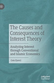 The Causes and Consequences of Interest Theory: Analyzing Interest through Conventional and Islamic Economics